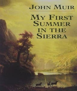 My First Summer in the Sierra, by John Muir Muir’s 1911 classic is a journal, picture book, and love letter to the mountains all in one.