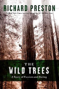 The Wild Trees, by Richard Preston A spellbinding look at California's redwoods and those daring enough to climb them.