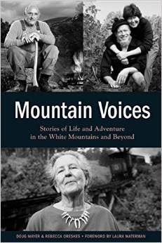 Mountain Voices. By Doug Mayer & Rebecca Oreskes (AMC Books). “Fifteen profiles of notable figures in the Whites.”