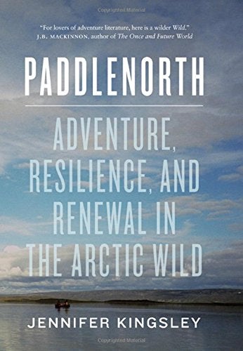 Paddlenorth: Adventure, Resilience, and Renewal in the Arctic Wild Paddlenorth: Adventure, Resilience, and Renewal in the Arctic Wild By Jennifer Kingsley (Oct 14; Greystone Books) Words often fail when it comes to…