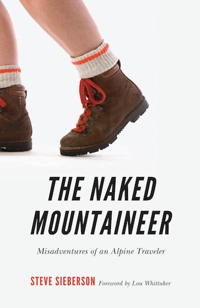 The Naked Mountaineer: Misadventures of an Alpine Traveler The Naked Mountaineer: Misadventures of an Alpine Traveler By Steve Sieberson (Oct 1; University of Nebraska Press) Take a walk on the weirder side…