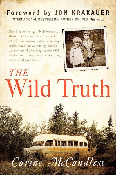 The Wild Truth The Wild Truth Carine McCandless (Nov 11; HarperOne) At first glance, it may not seem like there's anything new to say about Chris McCandless, whose…