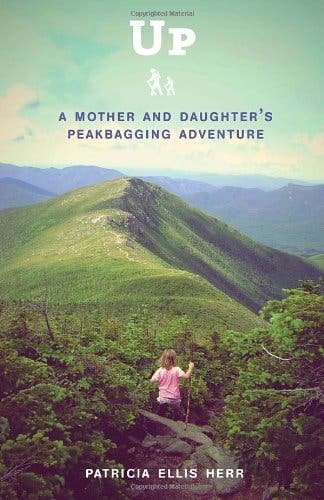 Up: A Mother and Daughter’s Peakbagging Adventure. By Patricia Ellis Herr (Broadway). “The author and her young daughter hike the White Mountain…