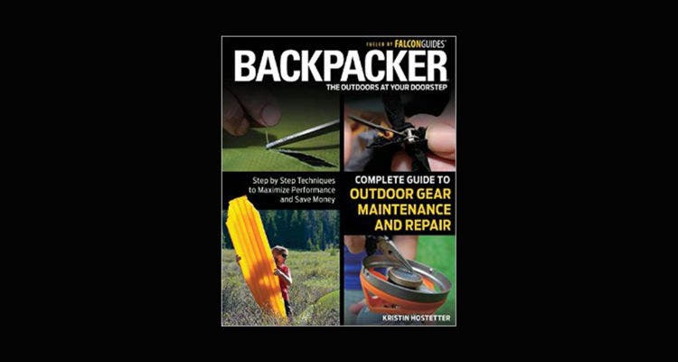 FOR DIY-ERS: Backpacker Magazine's Complete Guide to Outdoor Gear Maintenance and Repair, by Kristin Hostetter Backpacker Magazine's Complete Guide to Outdoor Gear Maintenance and Repair