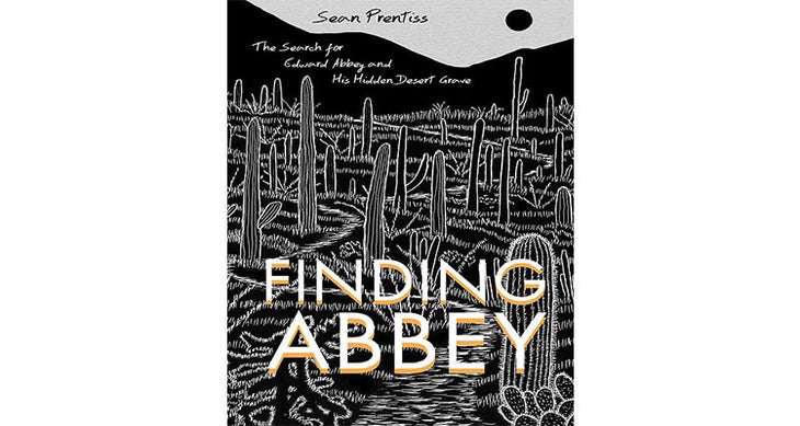 Finding Abbey: A Search for Edward Abbey and His Hidden Desert Grave 2015 Spring Book Preview - Finding Abbey