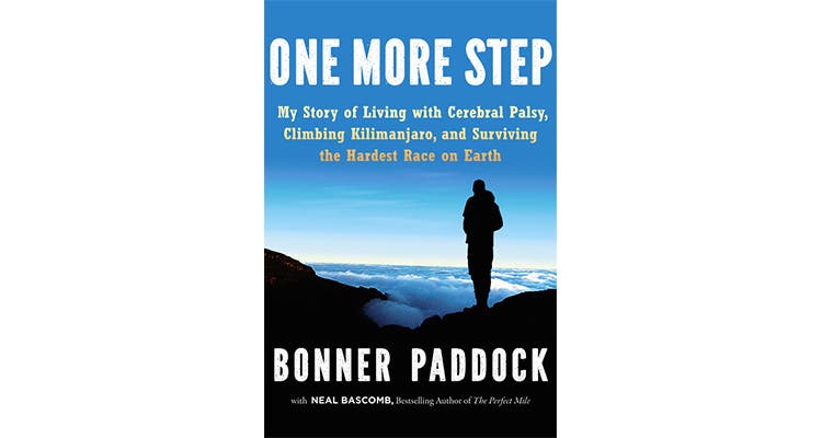 One More Step: One More Step: My Story of Living with Cerebral Palsy, Climbing Kilimanjaro, and Surviving the Hardest Race on Earth, by Bonner Paddock w/ Neil Bascomb 2015 Spring Book Preview - One More Step: One More Step: My Story of Living with Cerebral Palsy, Climbing Kilimanjaro, and Surviving the Hardest Race…